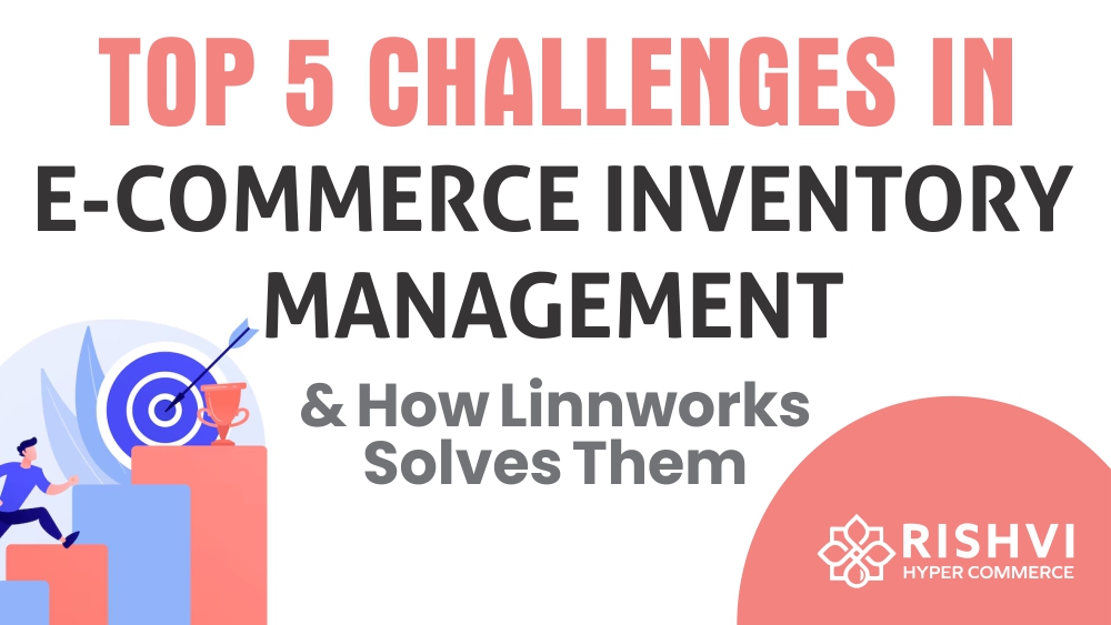 Top 5 Challenges in E-commerce Inventory Management and How Linnworks Solves Them