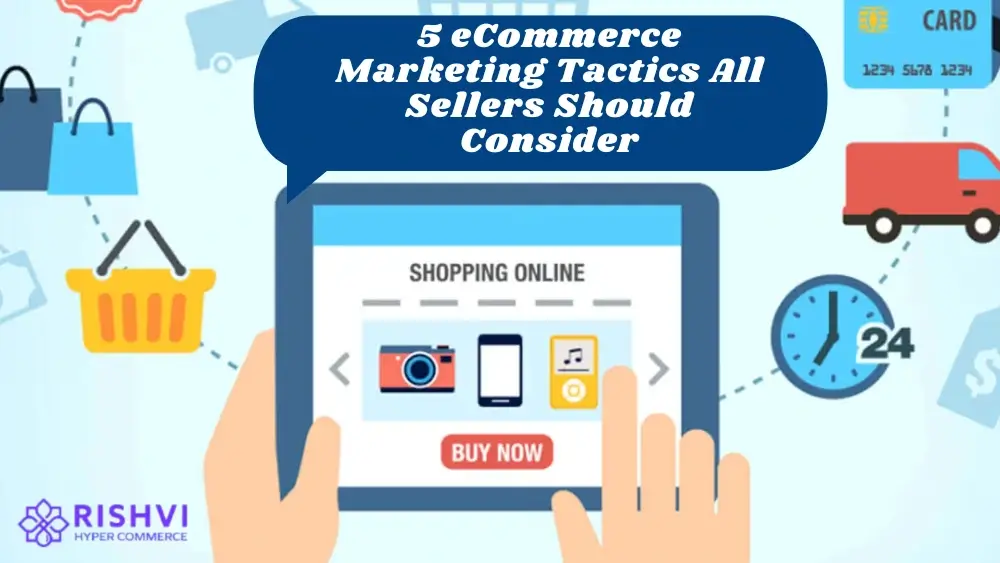 5 eCommerce Marketing Tactics All Sellers Should Consider