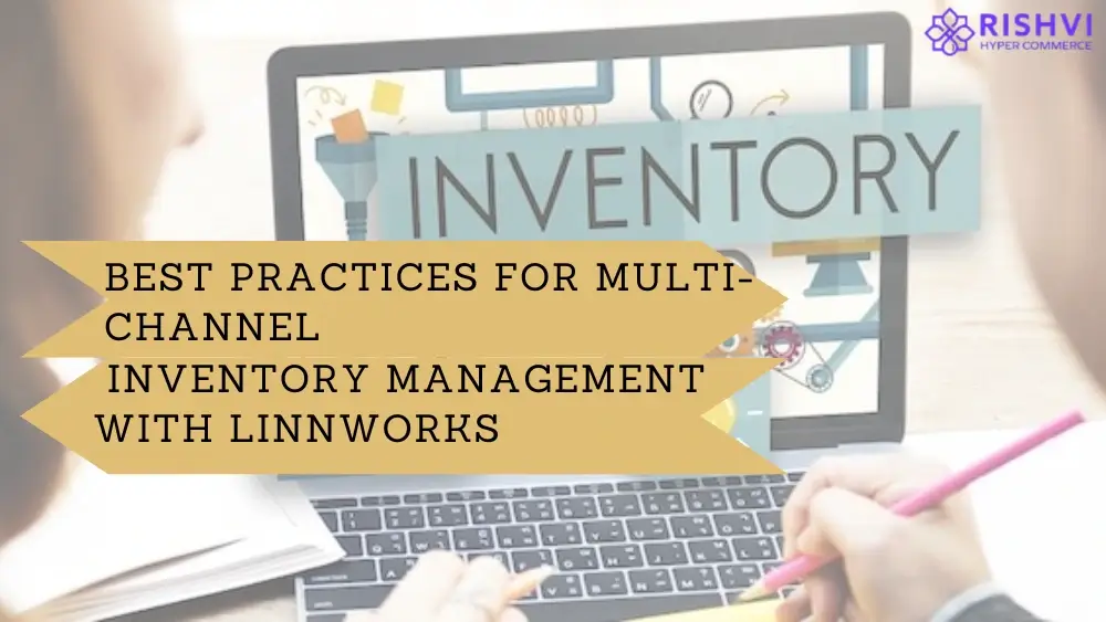 Best Practices for Multi-Channel Inventory Management with Linnworks