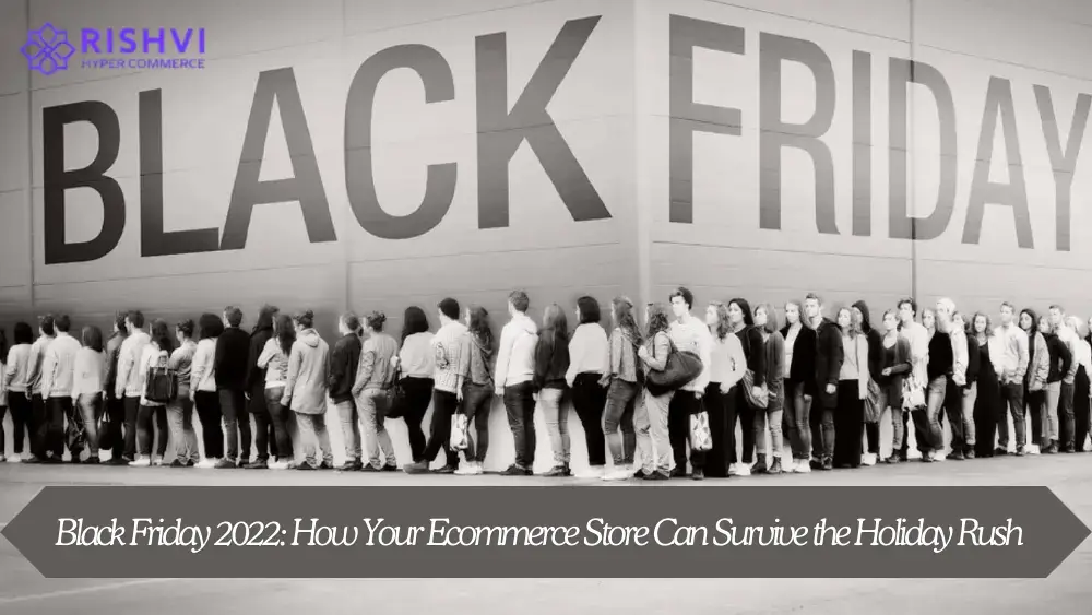 Black Friday 2022 How Your Ecommerce Store Can Survive the Holiday Rush