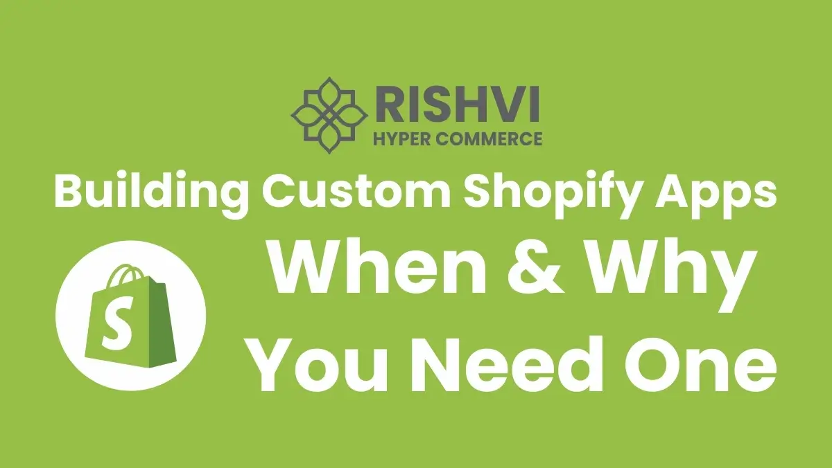 Building Custom Shopify Apps When and Why You Need One
