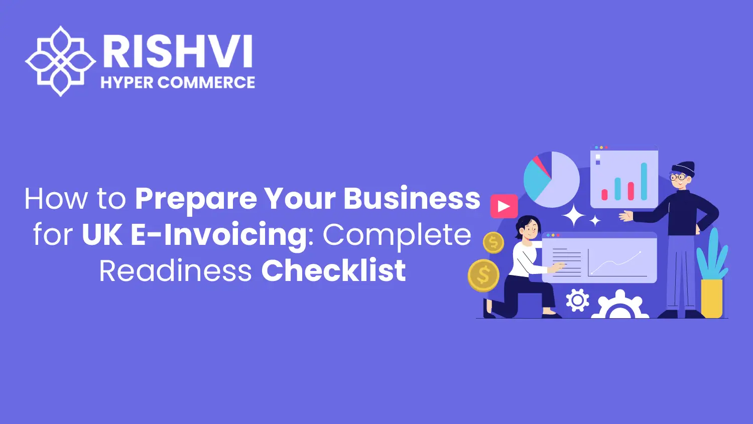 How to Prepare Your Business for UK E-Invoicing: Complete Readiness Checklist