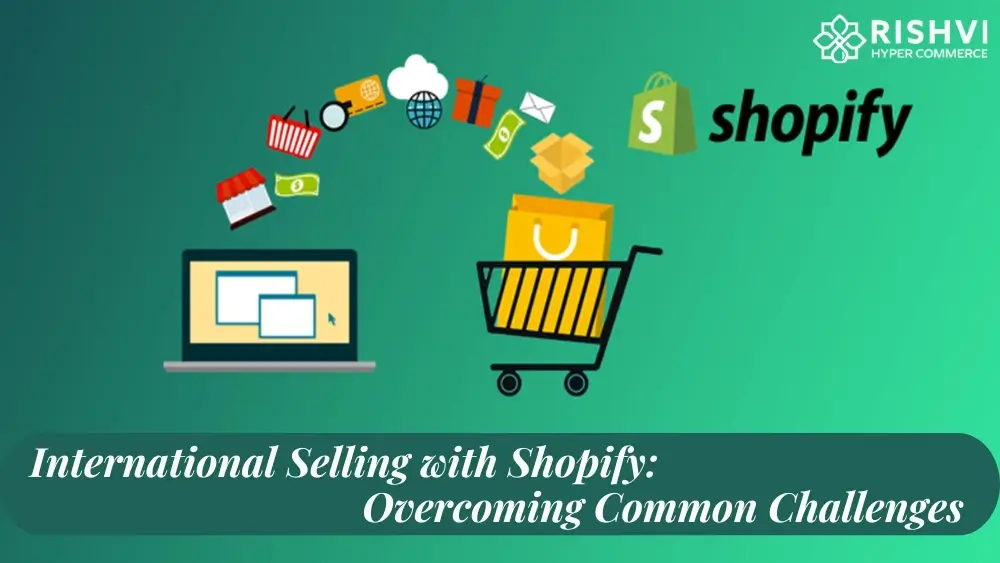 International Selling with Shopify Overcoming Common Challenges