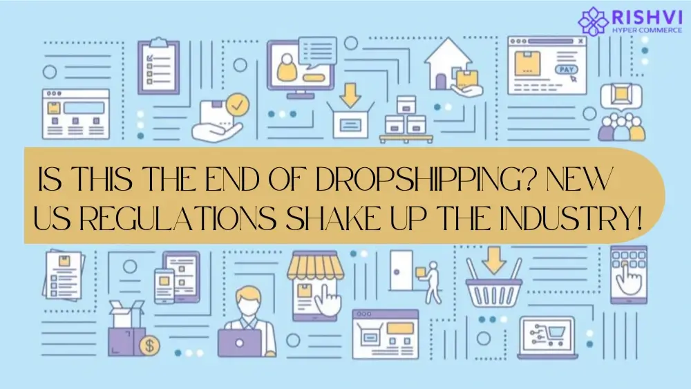 Is This the End of Dropshipping New US Regulations Shake Up the Industry!