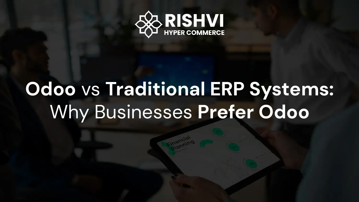 Odoo vs Traditional ERP Systems Why Businesses Prefer Odoo
