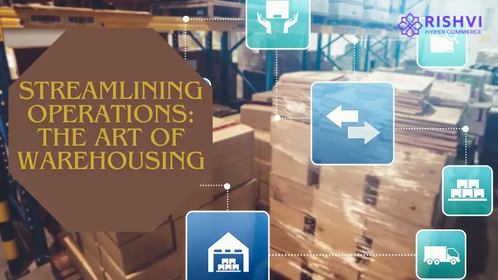 Streamlining Operations The Art of Warehousing