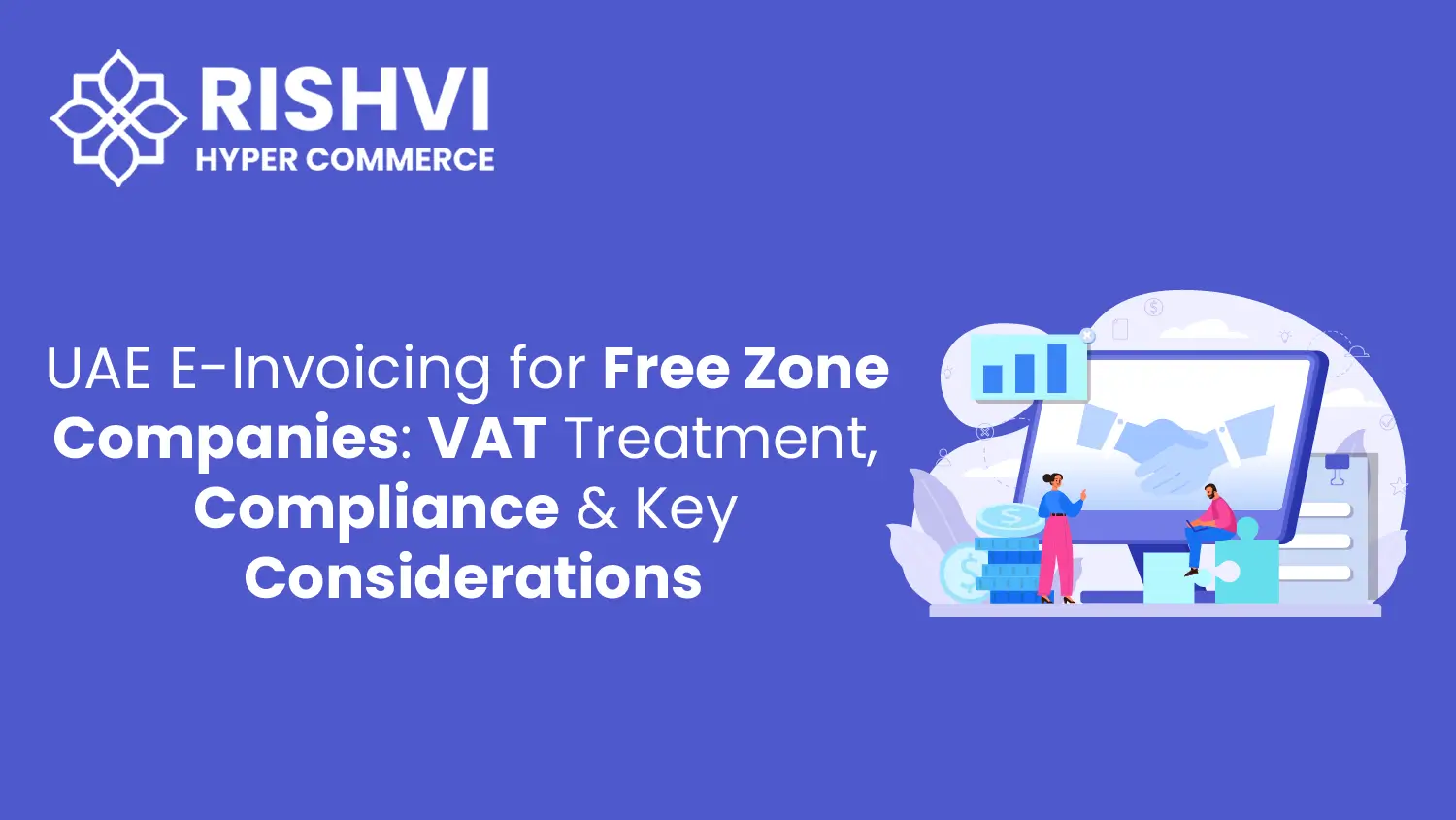 UAE E-Invoicing for Free Zone Companies VAT Treatment, Compliance & Key Considerations