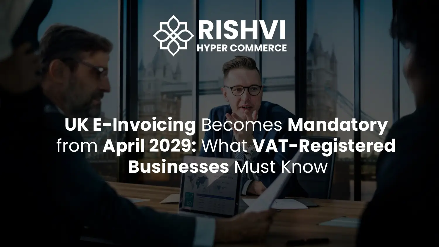 UK E-Invoicing Becomes Mandatory from April 2029: What VAT-Registered Businesses Must Know