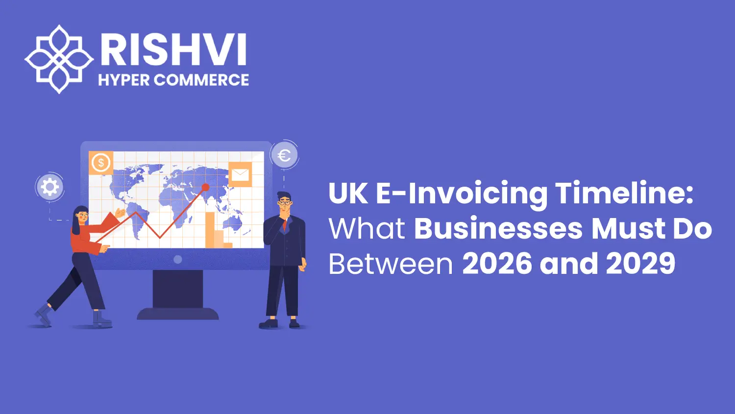 UK E-Invoicing Timeline What Businesses Must Do Between 2026 and 2029