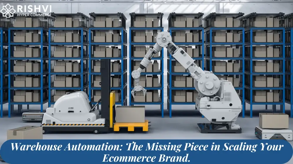 Warehouse Automation The Missing Piece in Scaling Your Ecommerce Brand