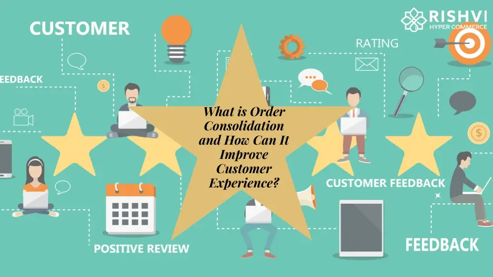 What is Order Consolidation and How Can It Improve Customer Experience