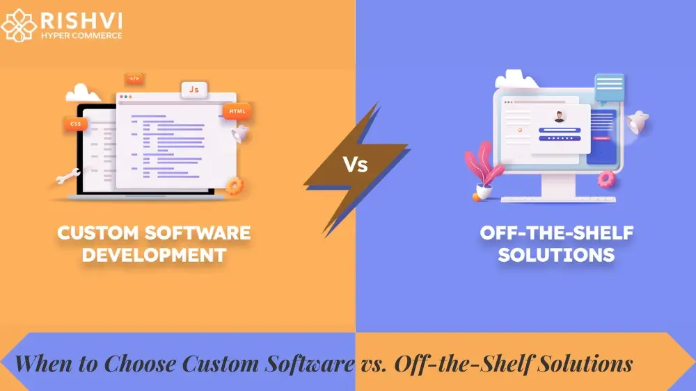 When to Choose Custom Software vs. Off-the-Shelf Solutions